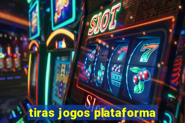 tiras jogos plataforma